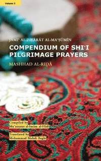 bokomslag Compendium of Shi'i Pilgrimage Prayers