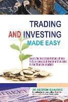 Trading & Investing Made Easy: Learn the basic foundations of how to be a successful trader and investor in the financial markets 1