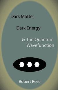 bokomslag Dark Matter, Dark Energy & the Quantum Wavefunction