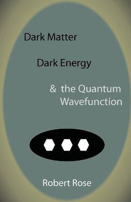 Dark Matter, Dark Energy & the Quantum Wavefunction 1