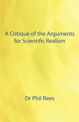 Phil Rees - Critique of the Arguments for Scientific Realism, Häftad