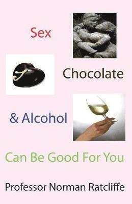 Sex, Chocolate & Alcohol Can Be Good For You 1