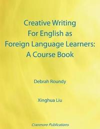 bokomslag Creative Writing for English as Foreign Language Learners: A Course Book