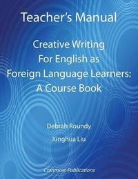 bokomslag Teacher's Manual - Creative Writing for English as Foreign Language Learners: A Course Book