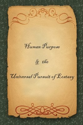 Human Purpose & the Universal Pursuit of Ecstasy 1