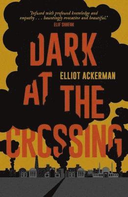 Elliot Ackerman - Dark at the Crossing, Häftad