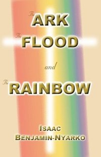 bokomslag The Ark, the Flood and the Rainbow