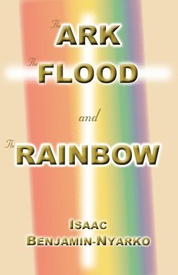 Isaac Benjamin-Nyarko - Ark, the Flood and the Rainbow, Häftad