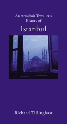 bokomslag An Armchair Traveller's History of Istanbul: City of Remembering and Forgetting