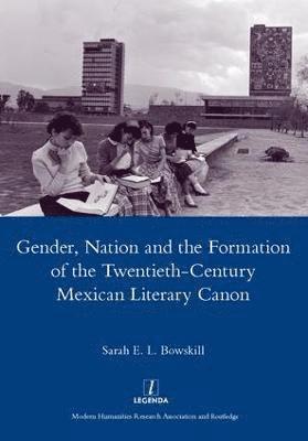 Gender, Nation and the Formation of the Twentieth-century Mexican Literary Canon 1