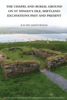 bokomslag The Chapel and Burial Ground on St Ninian's Isle, Shetland: Excavations Past and Present: v. 32