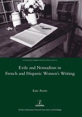Kate Averis - Exile and Nomadism in French and Hispanic Women's Writing, Inbunden