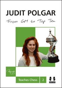 bokomslag From GM to Top Ten: Judit Polgar Teaches Chess 2