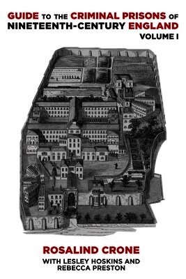 Rosalind Crone - Guide to the Criminal Prisons of Nineteenth-Century England, Inbunden