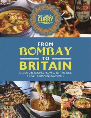 From Bombay to Britain: Signature Recipes from 50 of the UK's Finest Indian Restaurants