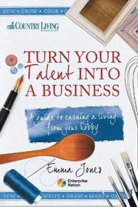 bokomslag Turn Your Talent Into a Business