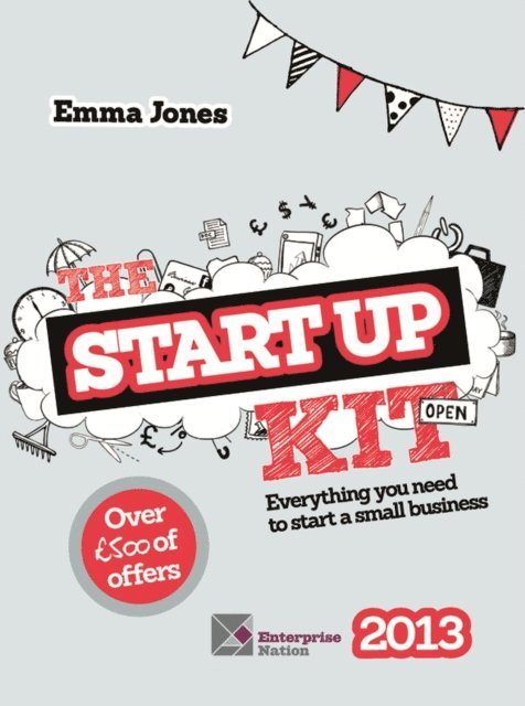 The Startup Kit 2013: Everything You Need to Start a Small Business 1