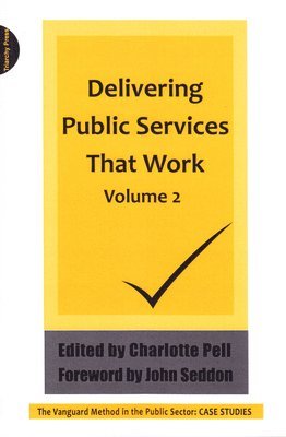 Charlotte Pell, John Seddon - Delivering Public Services That Work Volume 2, Häftad