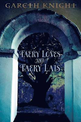 Gareth Knight - Faery Loves and Faery Lais, Häftad