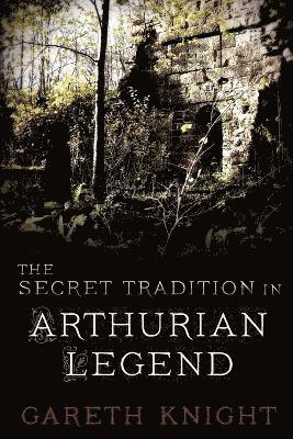 Gareth Knight - Secret Tradition in Arthurian Legend, Häftad