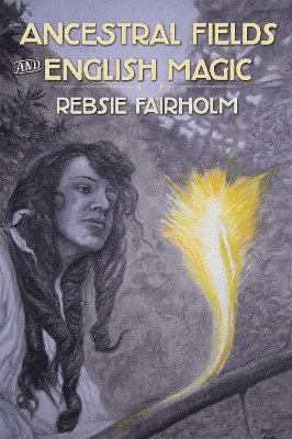 Rebsie Fairholm - Ancestral Fields and English Magic, Häftad
