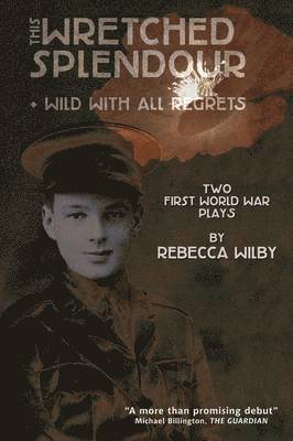Rebecca Wilby - This Wretched Splendour/Wild with All Regrets, Häftad