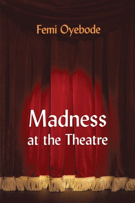Femi Oyebode - Madness at the Theatre, Häftad