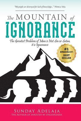 Sunday Adelaja - The Mountain of Ignorance: The Greatest Problem of Man is Not Sin or Satan, it is Ignorance, Häftad