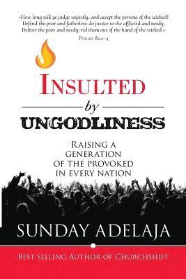 Insulted By Ungodliness: Raising a generation of the provoked in every nation 1