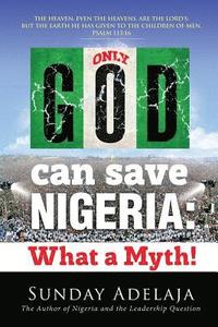 bokomslag Only God Can Save Nigeria: What a Myth?