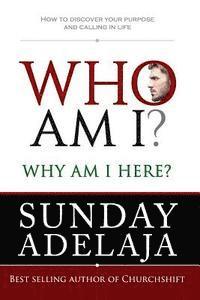 Who Am I? Why Am I Here?: How to Discover Your Purpose and Calling in Life 1