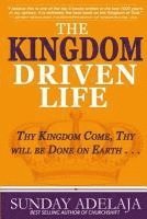 Sunday Adelaja - The Kingdom Driven Life: Thy Kingdom Come, Thy will be Done on Earth . . ., Häftad