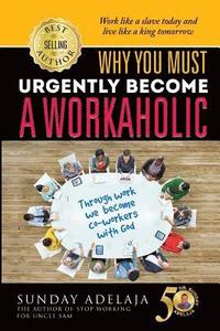 bokomslag Why You Need To Urgently Become a Workaholic