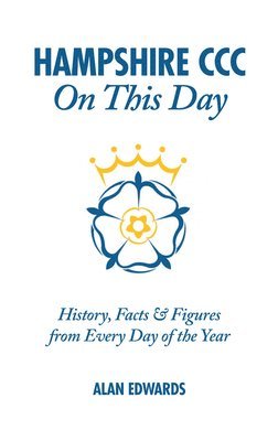 Alan Edwards - Hampshire CCC on This Day: History, Facts & Figures from Every Day of the Year, Inbunden