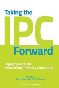 bokomslag Taking the IPC Forward: Engaging with the International Primary Curriculum