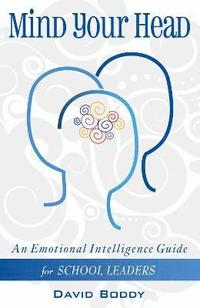 bokomslag Mind Your Head: An Emotional Intelligence Guide for School Leaders