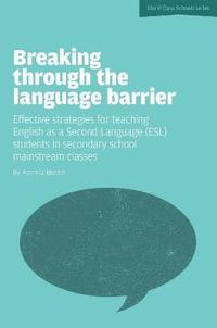 bokomslag Breaking Through the Language Barrier: Effective Strategies for Teaching English as a Second Language (ESL) to Secondary School Students in Mainstream Classes