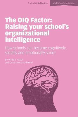 The OIQ Factor: Raising Your School's Organizational Intelligence: How Schools Can Become Cognitively, Socially and Emotionally Smart 1