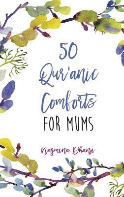 Nazmina Dhanji - 50 Qur'anic Comforts For Mums, Inbunden