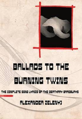 Alexander Zelenyj - Ballads to the Burning Twins, Inbunden