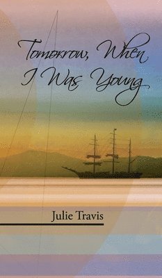 Julie Travis - Tomorrow, When I Was Young, Inbunden. Tillgänglighet: Lägg i varukorg