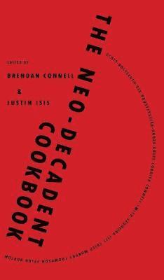 Brendan Connell, Justin Isis - Neo-Decadent Cookbook, Inbunden