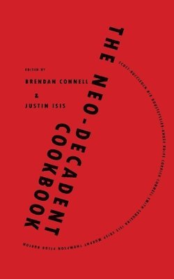 Brendan Connell, Justin Isis - Neo-Decadent Cookbook, Häftad