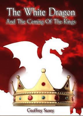 Geoffrey Storey - White Dragon and The Coming of The Kings, Häftad