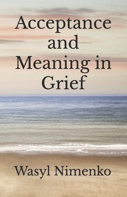 Acceptance and Meaning in Grief 1