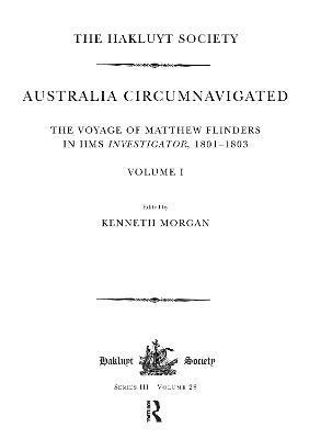 bokomslag Australia Circumnavigated. The Voyage of Matthew Flinders in HMS Investigator, 1801-1803 / Volume I