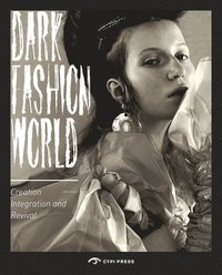 bokomslag The Dark Fashion World: Creation, Integration and Revival