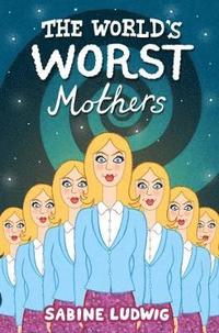 bokomslag The World's Worst Mothers