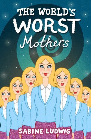 Sabine Ludwig - World's Worst Mothers, Häftad