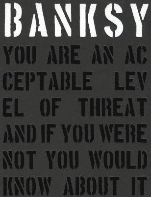 Banksy You Are an Acceptable Level of Threat and if You Were Not You Would Know About It 1